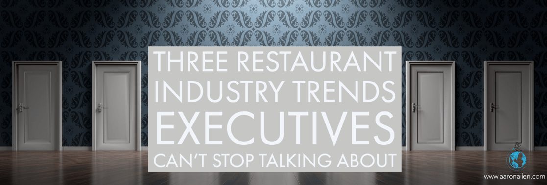 Three Restaurant Industry Trends Executives Can't Stop Talking About